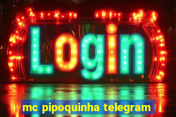 mc pipoquinha telegram