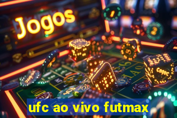 ufc ao vivo futmax