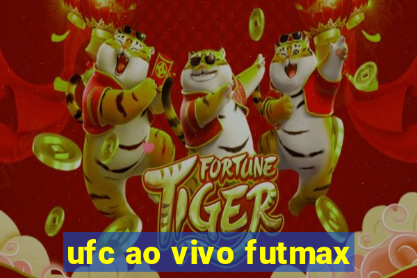 ufc ao vivo futmax