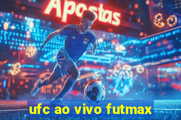 ufc ao vivo futmax