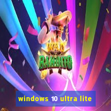 windows 10 ultra lite