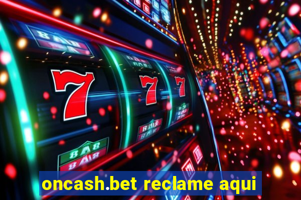 oncash.bet reclame aqui