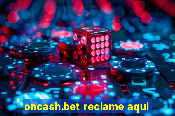 oncash.bet reclame aqui