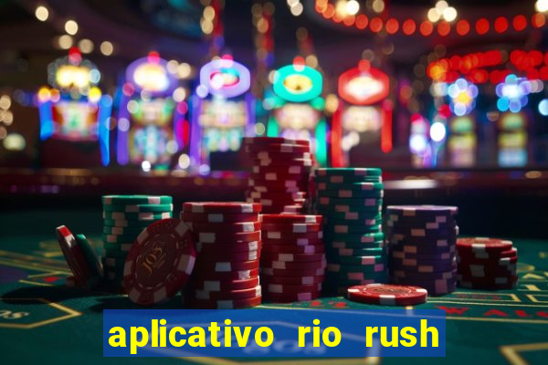 aplicativo rio rush paga mesmo