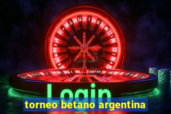 torneo betano argentina