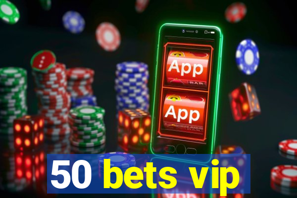 50 bets vip