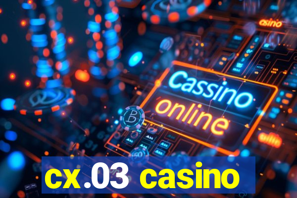 cx.03 casino