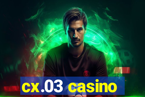 cx.03 casino