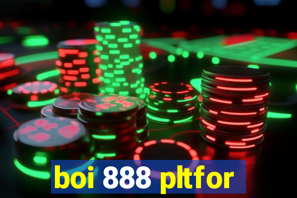 boi 888 pltfor