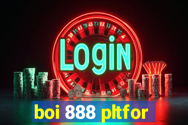 boi 888 pltfor