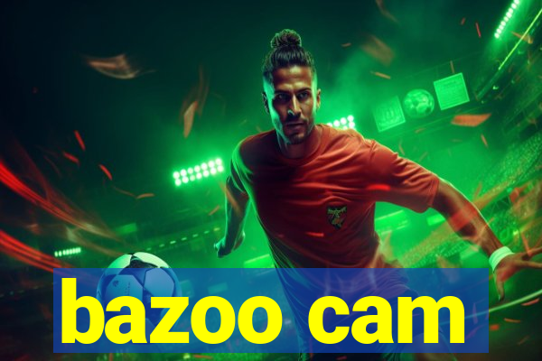 bazoo cam