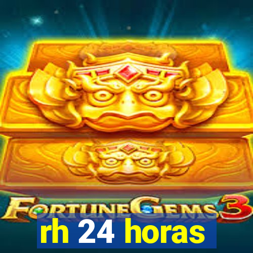 rh 24 horas