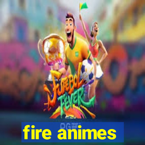 fire animes