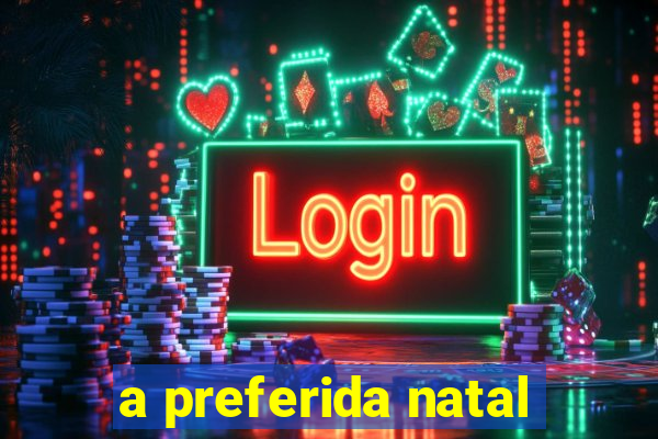 a preferida natal