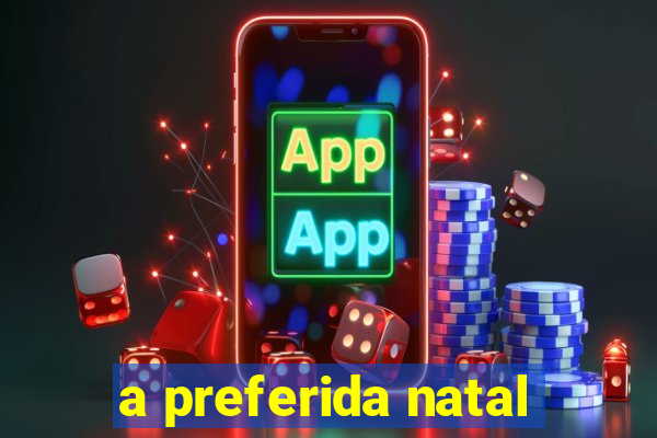 a preferida natal