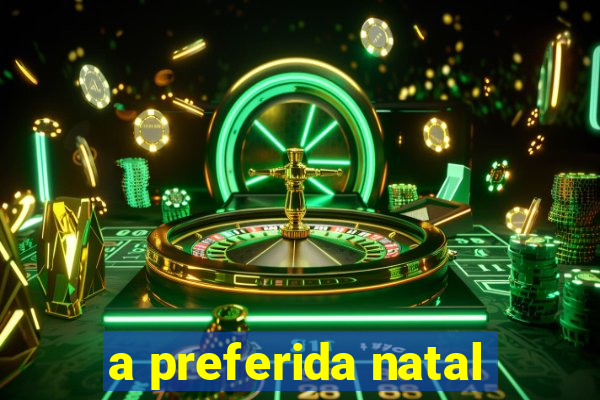 a preferida natal