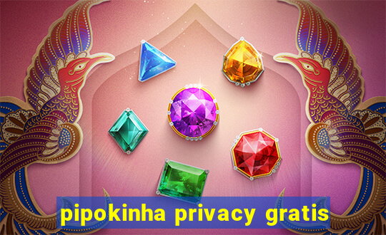 pipokinha privacy gratis