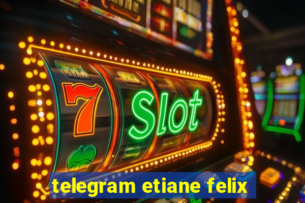 telegram etiane felix