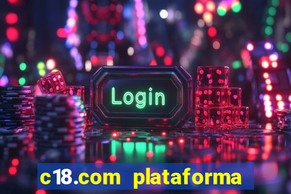 c18.com plataforma de jogos