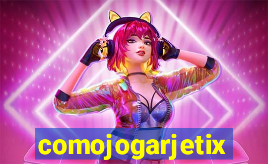 comojogarjetix