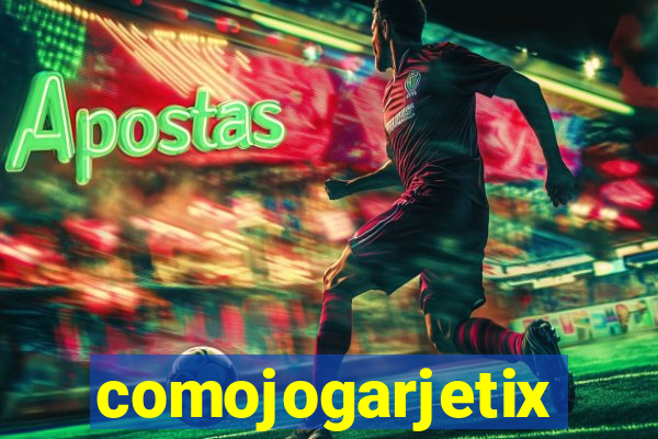 comojogarjetix