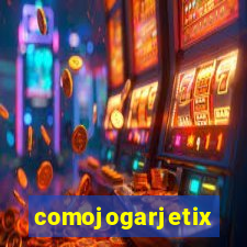 comojogarjetix