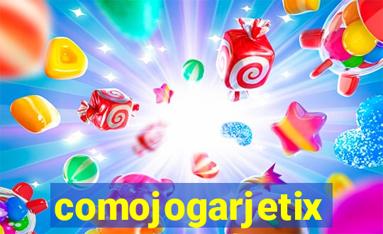 comojogarjetix