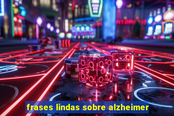 frases lindas sobre alzheimer