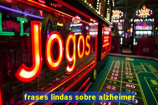 frases lindas sobre alzheimer