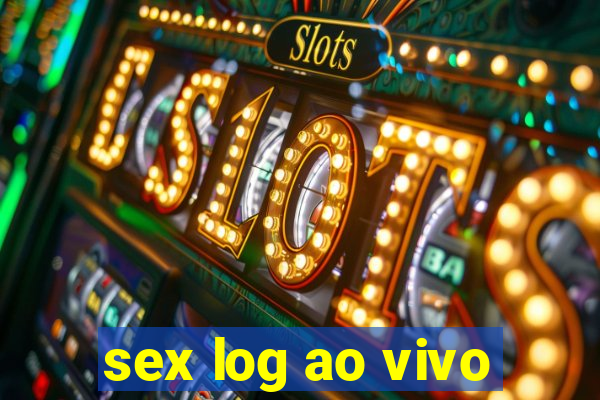 sex log ao vivo