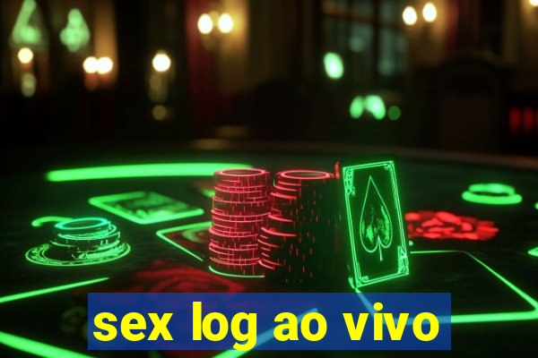 sex log ao vivo