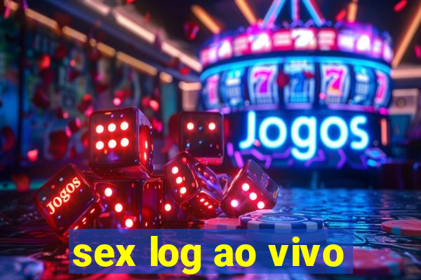 sex log ao vivo