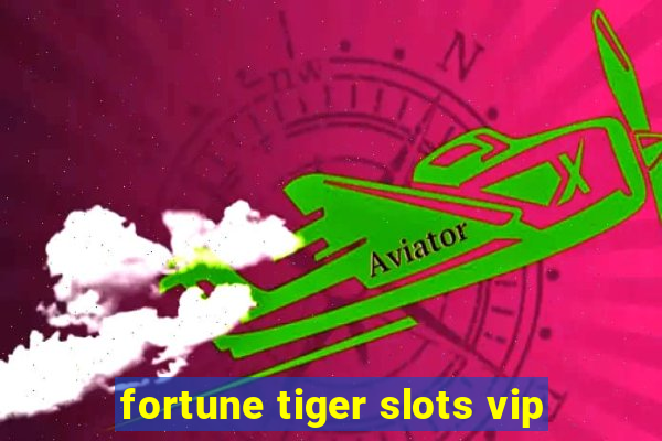 fortune tiger slots vip