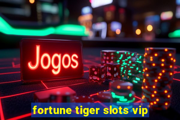 fortune tiger slots vip