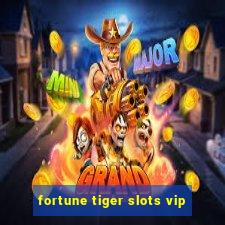 fortune tiger slots vip