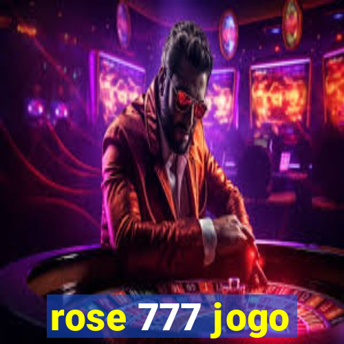 rose 777 jogo