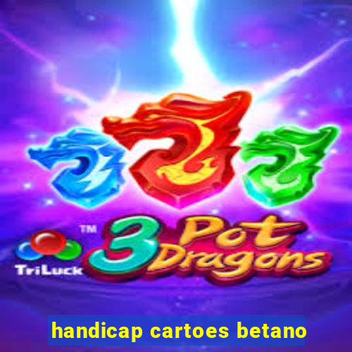 handicap cartoes betano