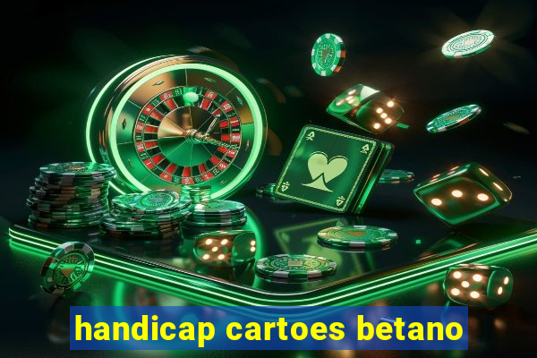 handicap cartoes betano