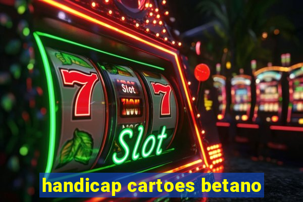 handicap cartoes betano