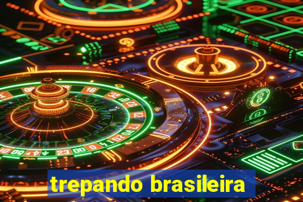 trepando brasileira