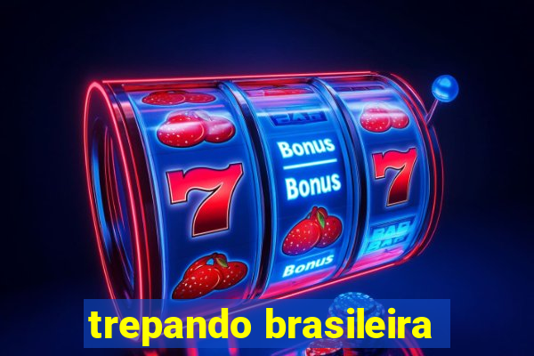 trepando brasileira