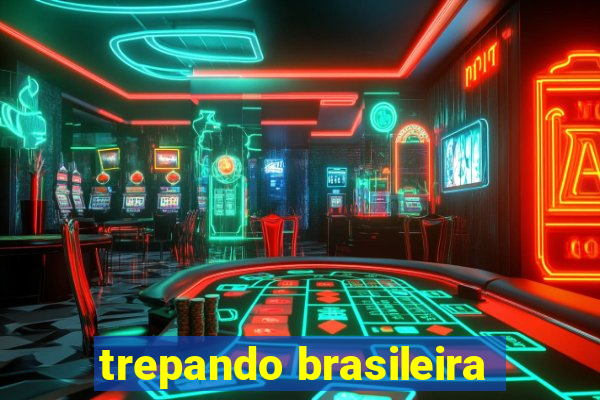 trepando brasileira