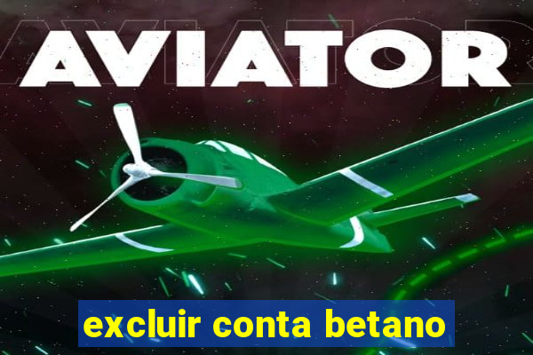 excluir conta betano