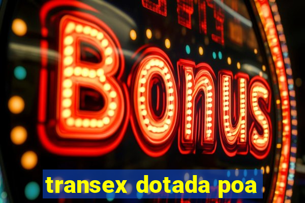 transex dotada poa