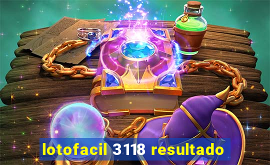 lotofacil 3118 resultado