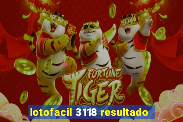 lotofacil 3118 resultado