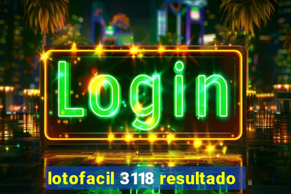 lotofacil 3118 resultado