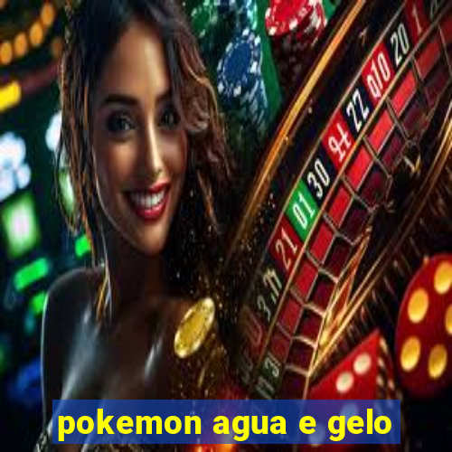 pokemon agua e gelo