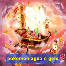 pokemon agua e gelo