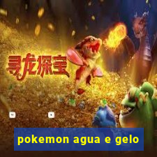 pokemon agua e gelo